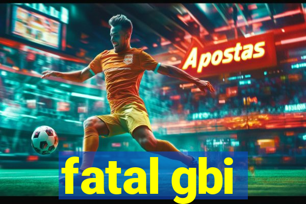 fatal gbi